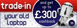 Get up to £300 for your old laptop Get up to £300 for your old laptop