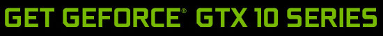 Get GeForce GTX 10 Series